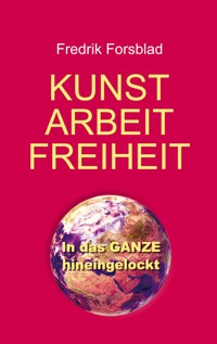 Kunst, Arbeit, Freiheit - Fredrik Forsblad - E-Book