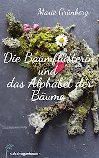 Die Baumflüsterin und das Alphabet der Bäume - Marie Grünberg - E-Book