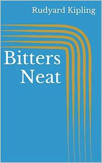 Bitters Neat - Rudyard Kipling - E-Book