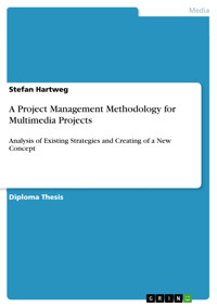 A Project Management Methodology for Multimedia Projects - Stefan Hartweg - E-Book