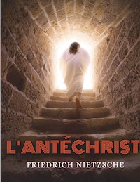 L'Antéchrist, Imprécation contre le christianisme - Frédéric Nietzsche - E-Book