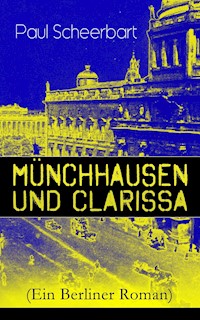 Münchhausen und Clarissa (Ein Berliner Roman) - Paul Scheerbart - E-Book