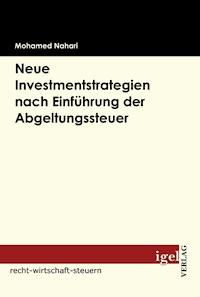 Neue Investmentstrategien nach Einführung der Abgeltungsteuer - Mohamed Nahari - E-Book