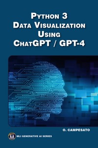 Python 3 Data Visualization Using ChatGPT / GPT-4 - Mercury Learning and Information - E-Book
