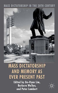 Mass Dictatorship and Memory as Ever Present Past - Jie-Hyun Lim - E-Book