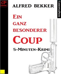 Ein ganz besonderer Coup: 5-Minuten-Krimi - Alfred Bekker - E-Book