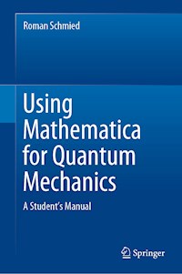Using Mathematica for Quantum Mechanics - Roman Schmied - E-Book