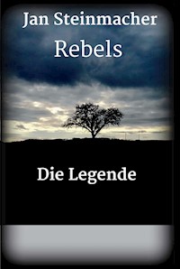 Rebels - Die Legende - Jan Steinmacher - E-Book