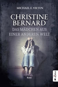 Christine Bernard. Das Mädchen aus einer anderen Welt - Michael E. Vieten - E-Book