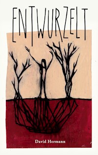 Entwurzelt - David Hermann - E-Book