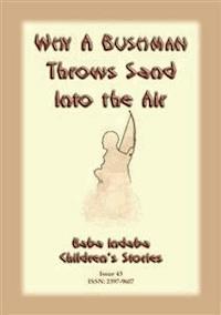 WHY A BUSHMAN THROWS SAND INTO THE AIR - A San bushman tale from Namibia - Anon E Mouse - E-Book
