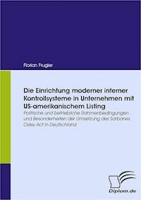 Die Einrichtung moderner interner Kontrollsysteme in Unternehmen mit US-amerikanischem Listing - Florian Frugier - E-Book