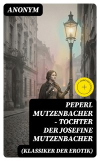 Peperl Mutzenbacher - Tochter der Josefine Mutzenbacher (Klassiker der Erotik) - Anonym - E-Book