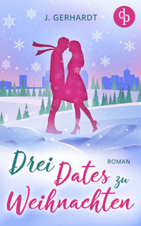 Drei Dates zu Weihnachten - J. Gerhardt - E-Book