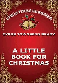A Little Book For Christmas - Cyrus Townsend Brady - E-Book