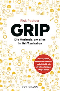 GRIP – Die Methode, um alles im Griff zu haben - Rick Pastoor - E-Book