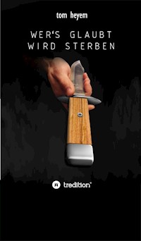Wer's glaubt, wird sterben - Tom Heyem - E-Book
