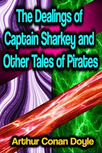 The Dealings of Captain Sharkey and Other Tales of Pirates - Arthur Conan Doyle - E-Book