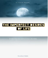 The Imperfect Desires of Life - Parvej Husen Talukder - E-Book