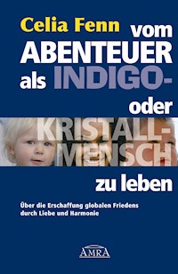 Vom Abenteuer, als Indigo- oder Kristallmensch zu leben - Celia Fenn - E-Book