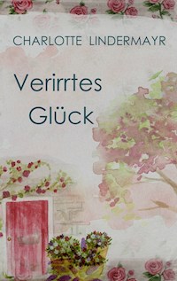 Verirrtes Glück - Charlotte Lindermayr - E-Book