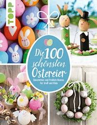 Die 100 schönsten Ostereier - Pia Pedevilla - E-Book