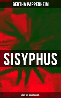 Bertha Pappenheim - Sisyphus: Gegen den Mädchenhandel - Bertha Pappenheim - E-Book