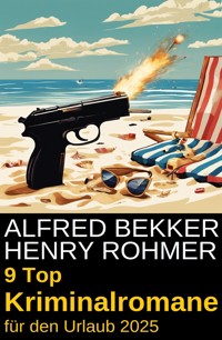 9 Top Kriminalromane für den Urlaub 2025 - Alfred Bekker - E-Book