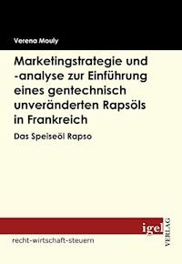 Marketingstrategie und -analyse zur Einführung eines gentechnisch unveränderten Rapsöls in Frankreich - Verena Mouly - E-Book