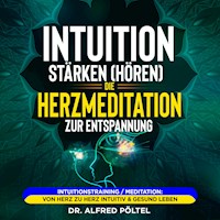 Intuition stärken (hören): Die Herzmeditation zur Entspannung - Dr. Alfred Pöltel - Hörbuch