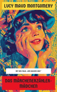 Das Märchenerzähler-Mädchen - Lucy Maud Montgomery - E-Book