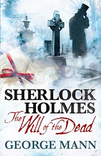 Sherlock Holmes: The Will of The Dead - George Mann - E-Book