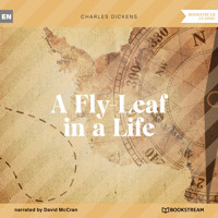 A Fly-Leaf in a Life (Unabridged) - Charles Dickens. - Hörbuch