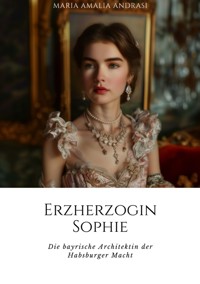 Erzherzogin Sophie - Maria Amalia Andrasi - E-Book