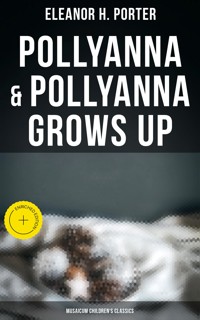 Pollyanna & Pollyanna Grows Up (Musaicum Children's Classics) - Eleanor H. Porter - E-Book