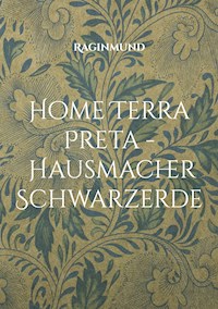 Home Terra Preta - Hausmacher Schwarzerde - Raginmund - E-Book