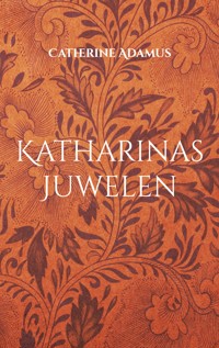 Katharinas Juwelen - Catherine Adamus - E-Book