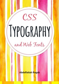 CSS Typography and Web Fonts - Abdelfattah Ragab - E-Book