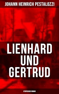 Lienhard und Gertrud (Utopischer Roman) - Johann Heinrich Pestalozzi - E-Book