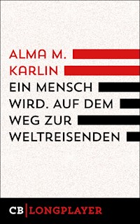 Ein Mensch wird. Auf dem Weg zur Weltreisenden - Alma M. Karlin - E-Book