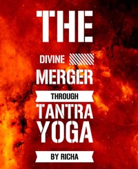 The divine merger through tantra yoga - Richa Golvis - E-Book