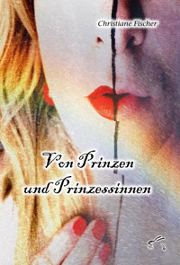 Von Prinzen und Prinzessinnen - Christiane Fischer - E-Book