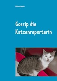 Gossip die Katzenreporterin - Michael Löblein - E-Book