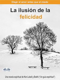 La Ilusión De La Felicidad - Ken Luball - E-Book
