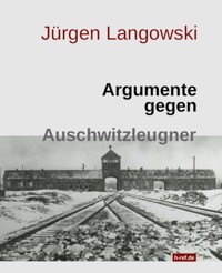 Argumente gegen Auschwitzleugner - Jürgen Langowski - E-Book
