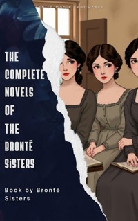 The Complete Novels of the Brontë Sisters - Charlotte Bronte - E-Book