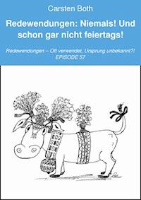 Redewendungen: Niemals! Und schon gar nicht feiertags! - Carsten Both - E-Book