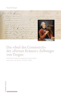 Die «Seel des Commercii» der «Fetzen Krämer» Zellweger von Trogen - Maya Zellweger - E-Book