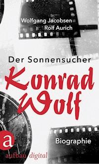 Der Sonnensucher. Konrad Wolf - Wolfgang Jacobsen - E-Book