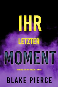Ihr letzter Moment (Ein Rachel-Gift-FBI-Thriller – Band 22) - Blake Pierce - E-Book
